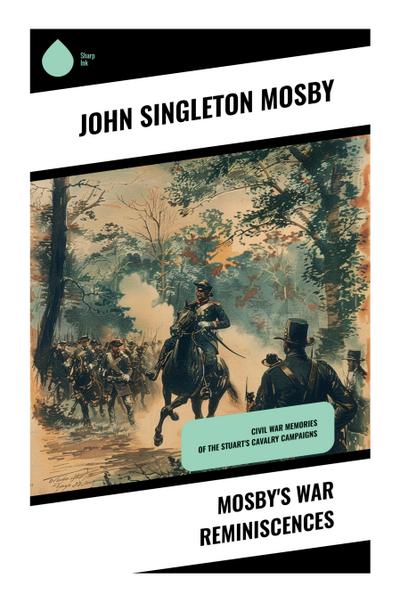 Mosby’s War Reminiscences