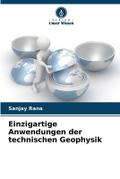 Einzigartige Anwendungen der technischen Geophysik
