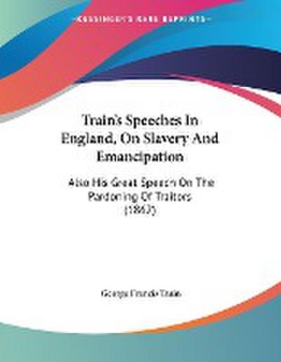 Train’s Speeches In England, On Slavery And Emancipation