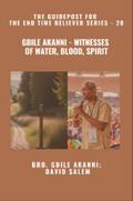 Gbile Akanni - Witnesses Of Water, Blood, Spirit - The Guidepost For the End Time Believer Series - 20 of 22