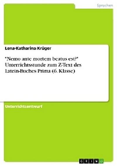 "Nemo ante mortem beatus est?" Unterrichtsstunde zum Z-Text des Latein-Buches Prima (6. Klasse)