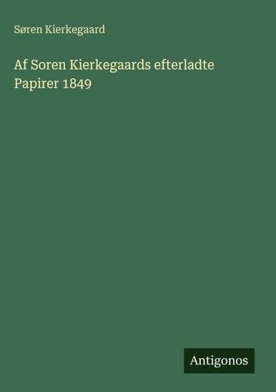 Af Soren Kierkegaards efterladte Papirer 1849