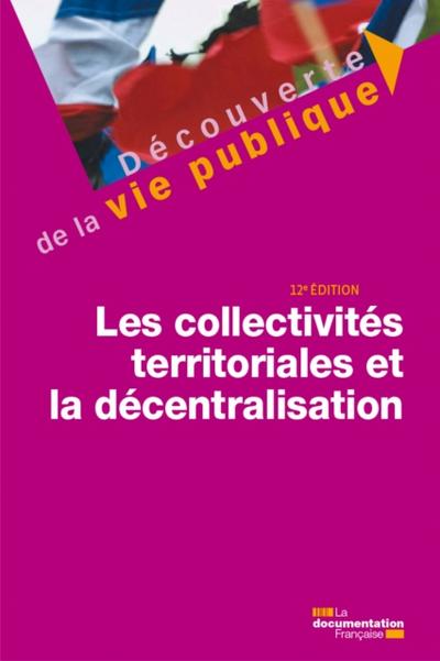 Les collectivités territoriales et la décentralisation - 12e édition