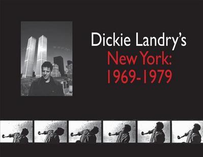 Dickie Landry’s New York: 1969-1979