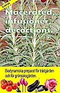 Macerated, infusioner, decoctions. Biodynamiska preparat för trädgården och för grönsaksgården.