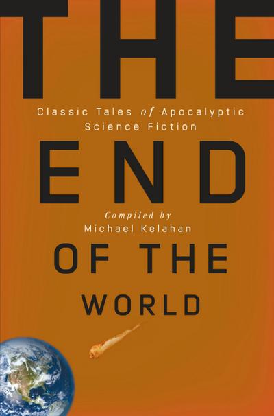 The End of the World: Classic Tales of Apocalyptic Science Fiction