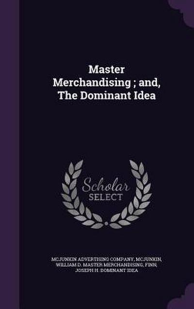 Master Merchandising; and, The Dominant Idea