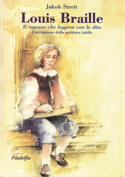 Louis Braille. Il ragazzo che leggeva con le dita. L’invenzione della scrittura tattile