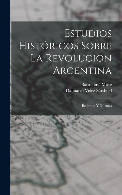 Estudios Históricos Sobre La Revolucion Argentina