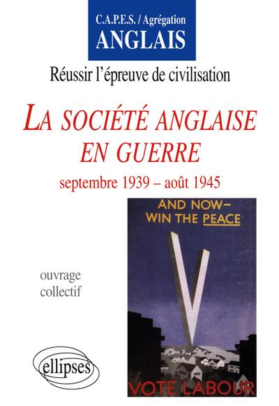 société anglaise en guerre (La) : septembre 39 - août 45