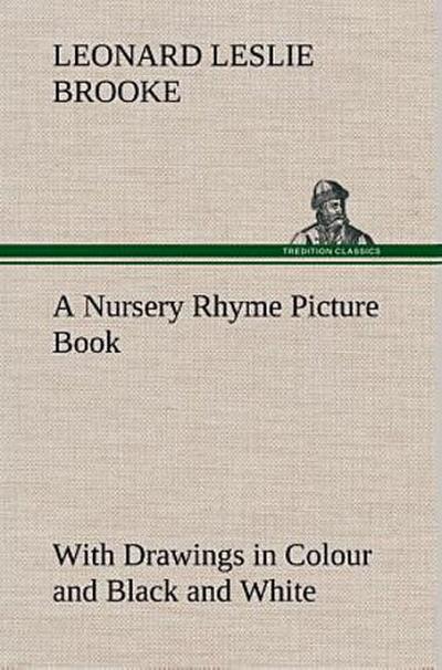 A Nursery Rhyme Picture Book With Drawings in Colour and Black and White