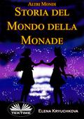 Altri Mondi. Storia Del Mondo Della Monade.