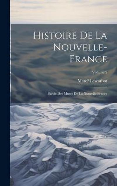 Histoire de la Nouvelle-France; suivie des Muses de la Nouvelle-France; Volume 2