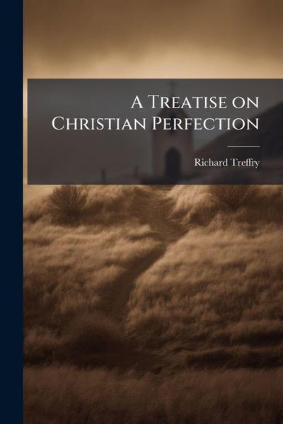 A Treatise on Christian Perfection
