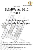 SolidWorks 2012 Teil 2: Bauteile, Baugruppen, mechanische Bewegungen