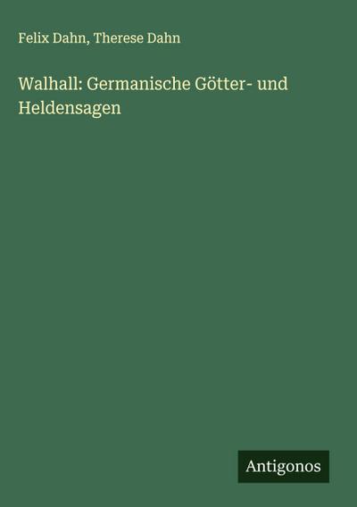 Walhall: Germanische Götter- und Heldensagen