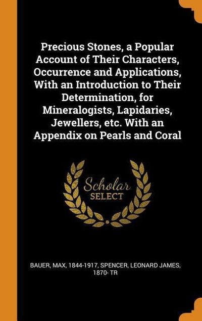 Precious Stones, a Popular Account of Their Characters, Occurrence and Applications, with an Introduction to Their Determination, for Mineralogists, L