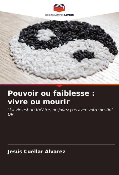Pouvoir ou faiblesse : vivre ou mourir