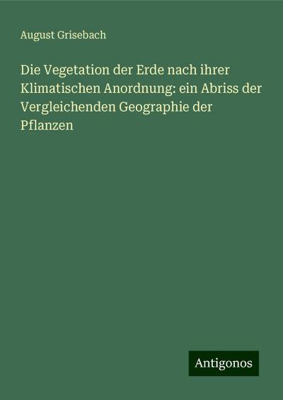 Grisebach, A: Vegetation der Erde nach ihrer Klimatischen An