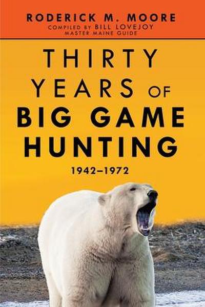 Thirty Years of Big Game Hunting: 1942-1972