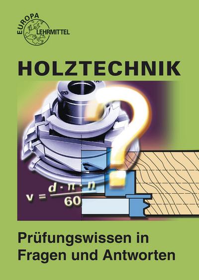 Holztechnik, Prüfungsbuch (Europa-Fachbuchreihe für holzverarbeitende Berufe)