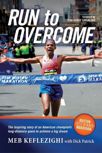 Run to Overcome: The Inspiring Story of an American Champion’s Long-Distance Quest to Achieve a Big Dream