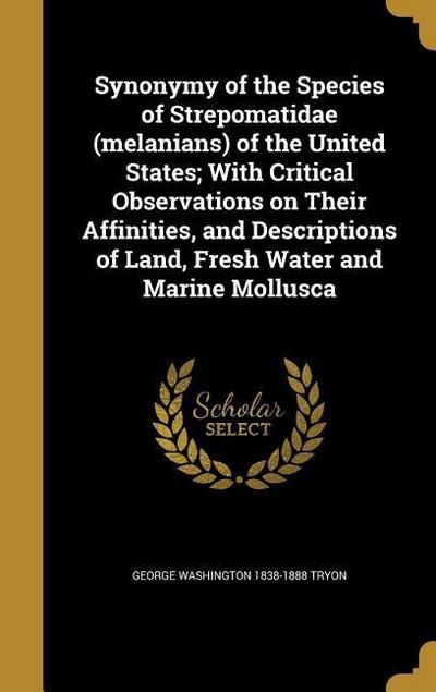 Synonymy of the Species of Strepomatidae (melanians) of the United States; With Critical Observations on Their Affinities, and Descriptions of Land, Fresh Water and Marine Mollusca