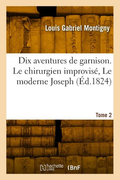 Dix aventures de garnison. Tome 2. Le chirurgien improvisé, Le moderne Joseph