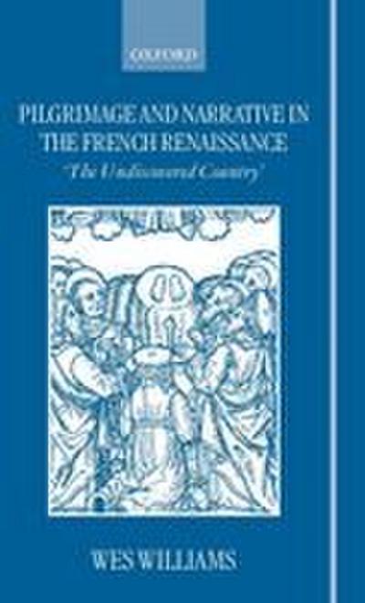 Pilgrimage and Narrative in the French Renaissance ’ the Undiscovered Country ’