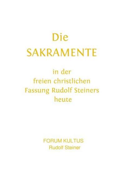 Die SAKRAMENTE - in der freien christlichen Fassung Rudolf Steiners heute