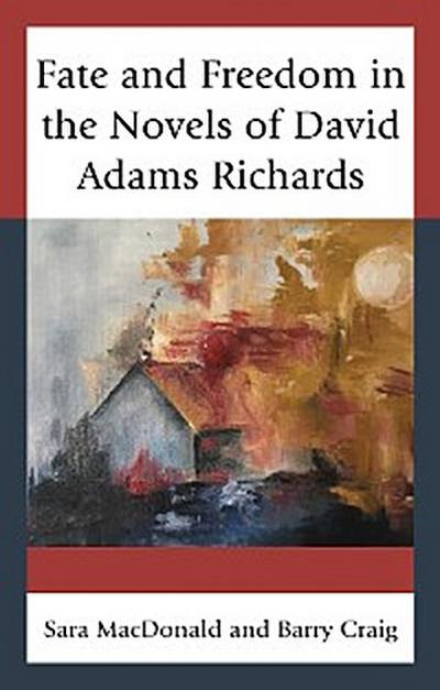 Fate and Freedom in the Novels of David Adams Richards