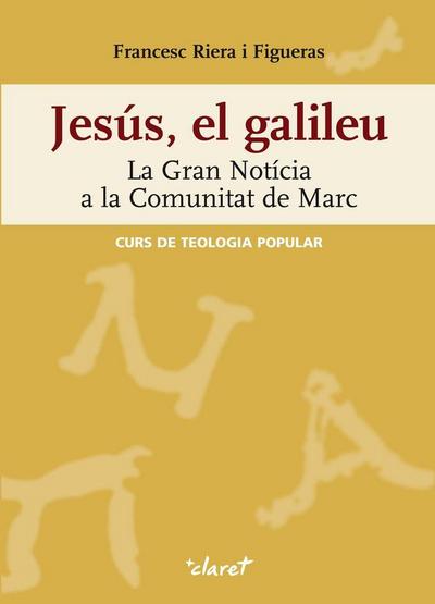 Jesús, el galileu : la gran notícia narrada a la comunitat de Marc : curs de teologia popular