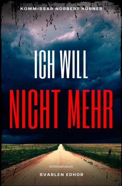 ICH WILL NICHT MEHR: Kriminalroman