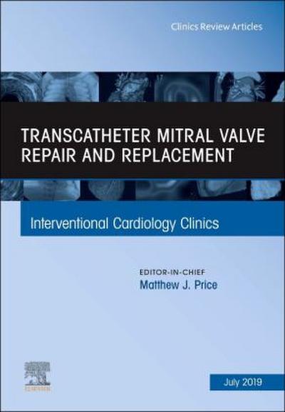 Transcatheter Mitral Valve Repair and Replacement, an Issue of Interventional Cardiology Clinics