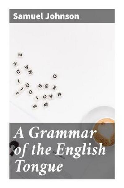 A Grammar of the English Tongue