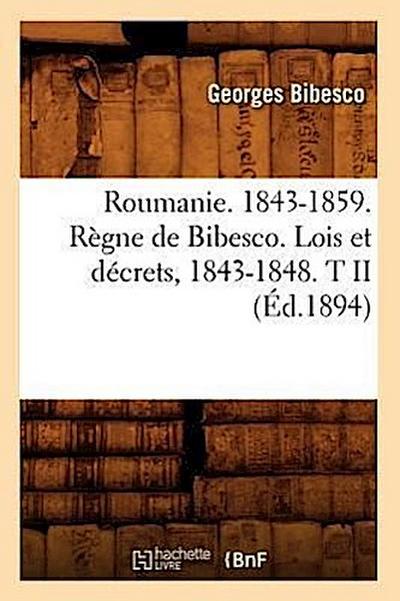 Roumanie. 1843-1859. Règne de Bibesco. Lois Et Décrets, 1843-1848. T II (Éd.1894)