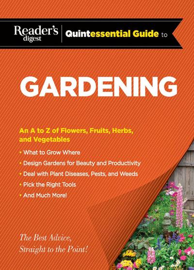 Reader’s Digest Quintessential Guide to Gardening: An A to Z of Lawns, Flowers, Shrubs, Fruits, and Vegetables