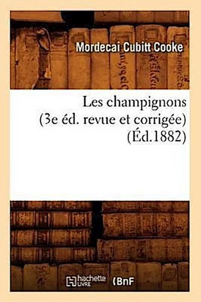 Les Champignons (3e Éd. Revue Et Corrigée) (Éd.1882)