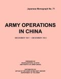 Army Operations in China, December 1941-December 1943 (Japanese Monograph 71)