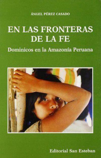 En las fronteras de la fe : dominicos en la Amazonia peruana