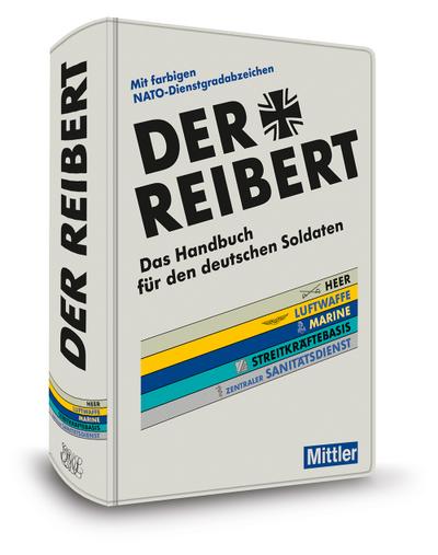 Der Reibert. Heer/Luftwaffe/Marine/Streitkräftebasis/Zentraler Sanitätsdienst: Das Handbuch für den deutschen Soldaten. Mit farbigen NATO-Dienstgradabzeichen