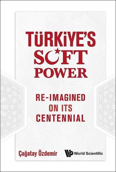 Turkiye’s Soft Power Re-Imagined on Its Centennial