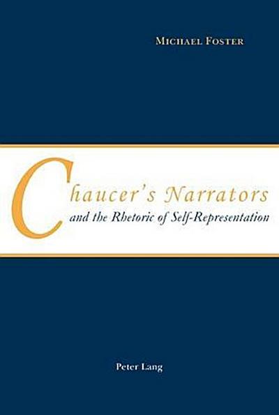 Foster, M: Chaucer’s Narrators and the Rhetoric of Self-Repr