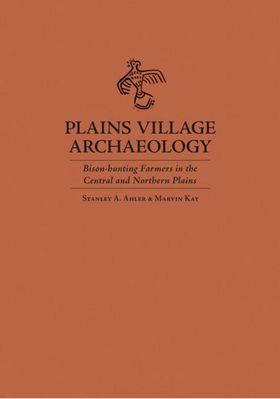 Plains Village Archaeology: Bison-Hunting Farmers in the Central and Northern Plains