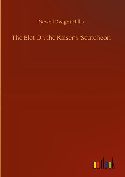 The Blot On the Kaiser’s ’Scutcheon