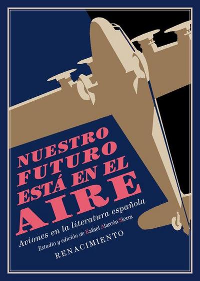 Nuestro futuro está en el aire : aviones en la literatura española, 1911-1936 : estudio y antología