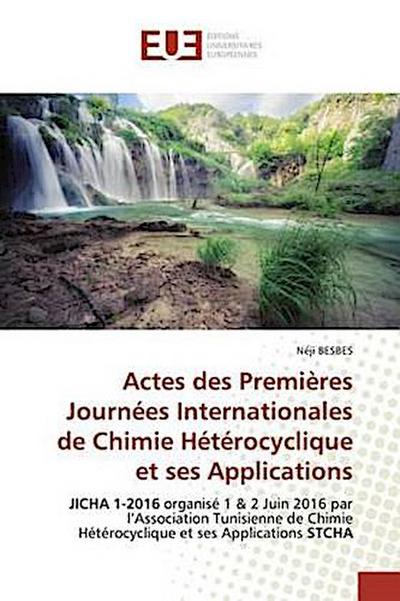 Actes des Premières Journées Internationales de Chimie Hétérocyclique et ses Applications