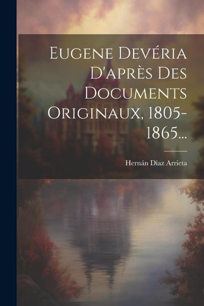 Eugene Devéria D’après Des Documents Originaux, 1805-1865...