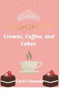 Crown, Coffee, and Cakes