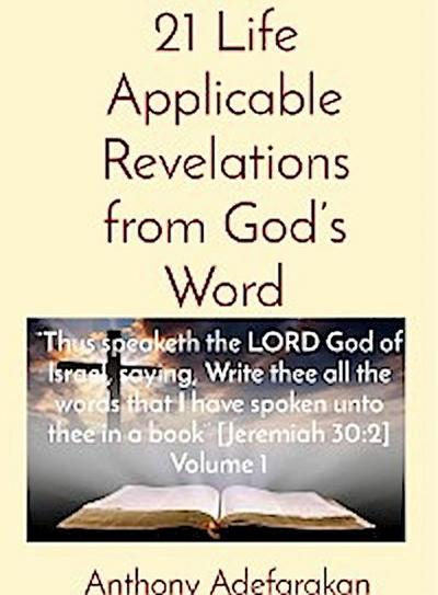 21 Life Applicable Revelations from God’s Word: "Thus speaketh the LORD God of Israel, saying, Write thee all the words that I have spoken unto thee in a book" [Jeremiah 30